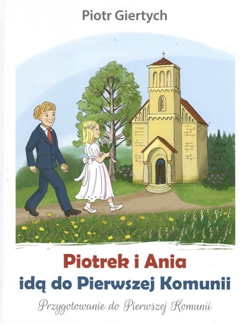okładka Piotrek i Ania idą do Pierwszej Komunii książka | Giertych Piotr