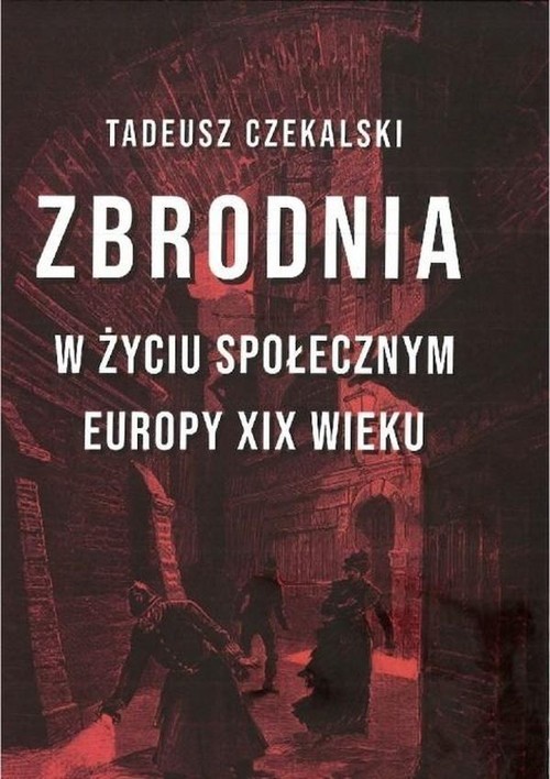 okładka Zbrodnia w życiu społecznym Europy XIX wieku książka | Tadeusz Czekalski