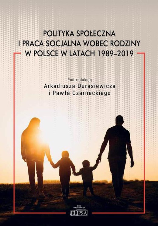okładka Polityka społeczna i praca socjalna wobec rodziny w Polsce w latach 1989-2019 ebook | pdf | Paweł Czarnecki, Arkadiusz Durasiewicz