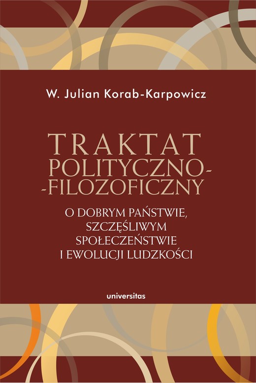 okładka Traktat polityczno-filozoficzny. O dobrym państwie, szczęśliwym społeczeństwie i ewolucji ludzkości ebook | epub, mobi, pdf | W. Julian Korab-Karpowicz