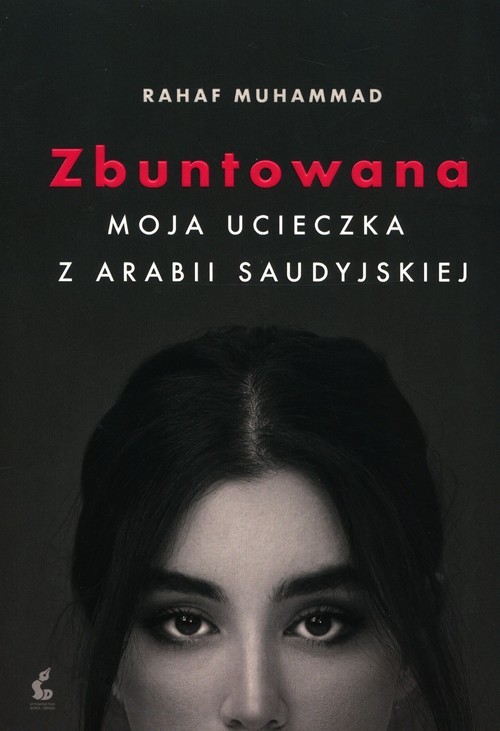 okładka Zbuntowana Moja ucieczka z Arabii Saudyjskiej książka | Rahaf Mohammed