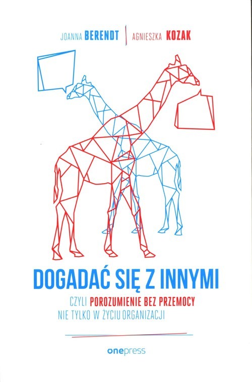 okładka Dogadać się z innymi czyli Porozumienie bez Przemocy nie tylko w życiu organizacji książka | Joanna Berendt, Agnieszka Kozak
