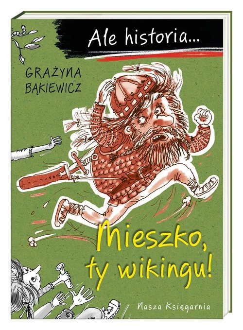okładka Ale historia... Mieszko, ty wikingu! książka | Grażyna Bąkiewicz