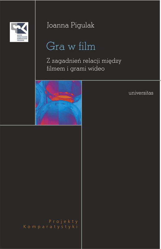 okładka Gra w film. Z zagadnień relacji między filmem i grami wideo ebook | epub, mobi, pdf | Joanna Pigulak