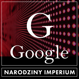okładka Google. Narodziny imperium audiobook | MP3 | Joanna Ziółkowska