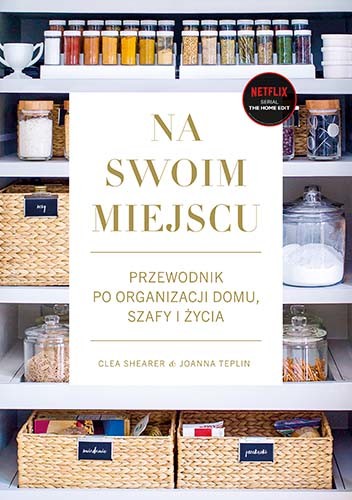 okładka Na swoim miejscu. Przewodnik po organizacji domu, szafy i życia
 książka | Shearer Clea, Joanna Teplin