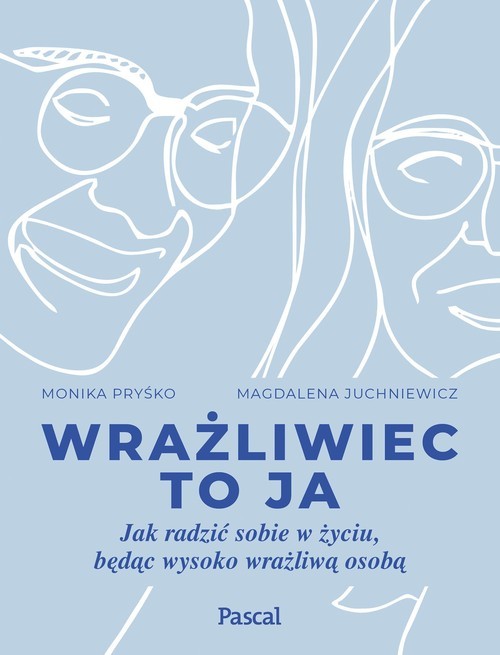 okładka Wrażliwiec to ja Jak radzić sobie w życiu, będąc wysoko wrażliwą osobą książka | Pryśko Monika, Juchniewicz Magdalena