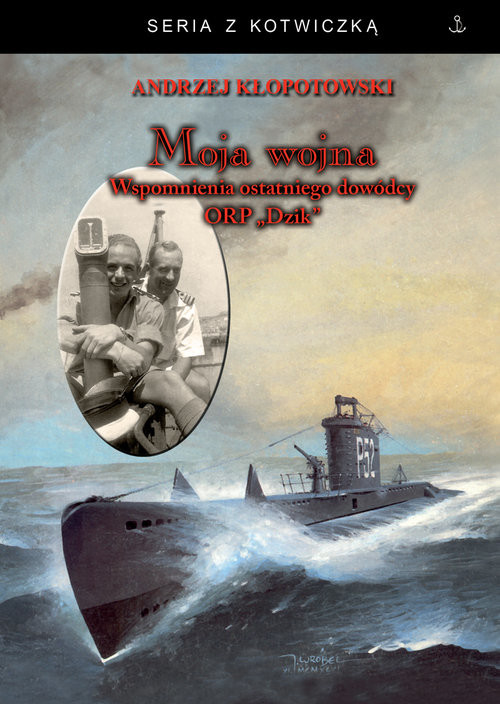 okładka Moja wojna Wspomnienia ostatniego dowódcy ORP Dzik książka | Andrzej Kłopotowski