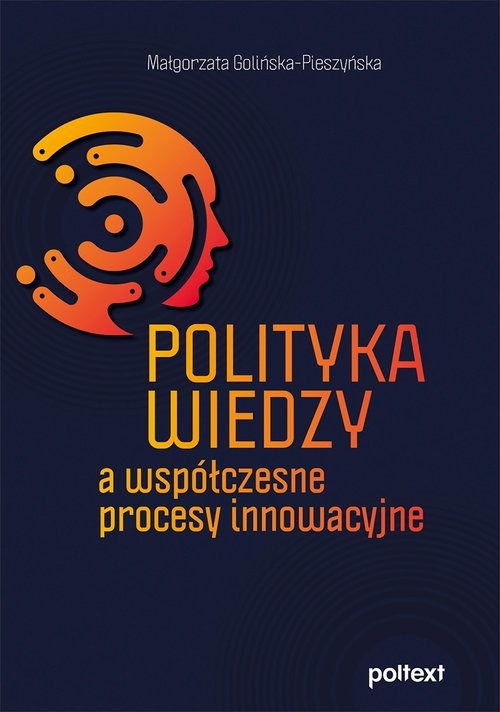 okładka Polityka wiedzy a współczesne procesy innowacyjne książka | Małgorzata Golińska-Pieszyńska