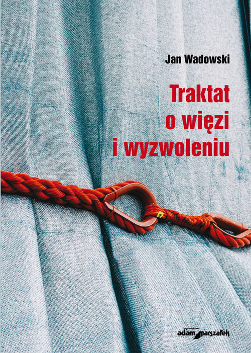 okładka Traktat o więzi i wyzwoleniu książka | Wadowski Jan