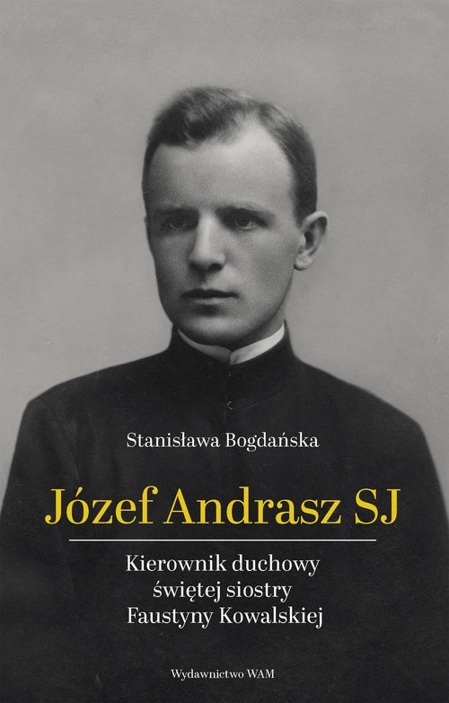 okładka Józef Andrasz SJ Kierownik duchowy świętej siostry Faustyny Kowalskiej książka | Stanisława Bogdańska
