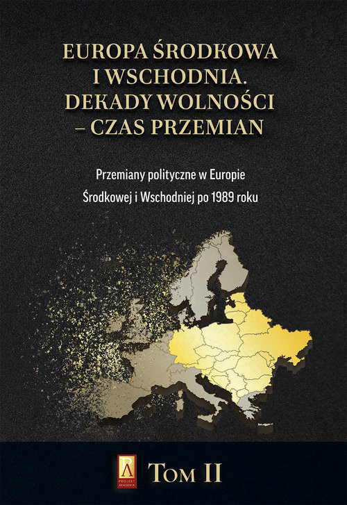 okładka Europa Środkowa i Wschodnia Dekady wolności czas przemian Tom 2 Przemiany polityczne w Europie Środkowej i Wschodniej po 1989 roku książka