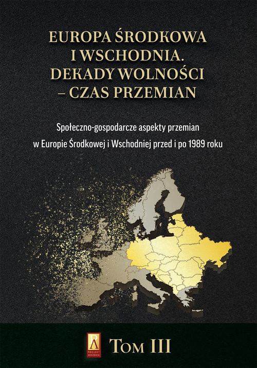 okładka Europa Środkowa i Wschodnia Dekady wolności czas przemian Tom 3 Społeczno-gospodarcze aspekty przemian w Europie Środkowej i Wschodniej przed i po 1989 roku książka
