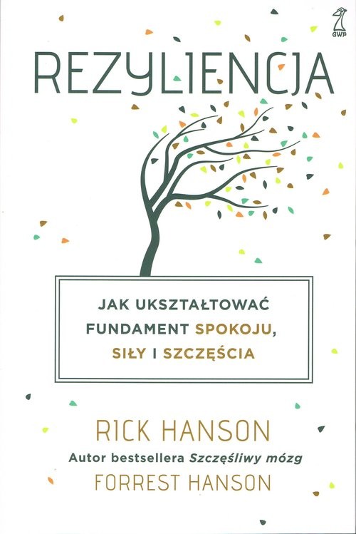 okładka Rezyliencja Jak ukształtować fundament spokoju, siły i szczęścia książka | Forrest Hanson, Hanson Rick