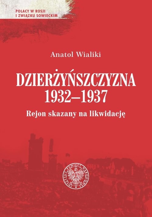 okładka Dzierżyńszczyzna 1932-1937 Rejon skazany na likwidację książka | Anatol Wialiki