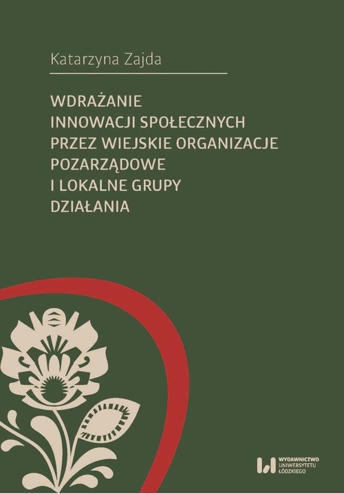 okładka Wdrażanie innowacji społecznych przez wiejskie organizacje pozarządowe i lokalne grupy działania książka | Katarzyna Zajda