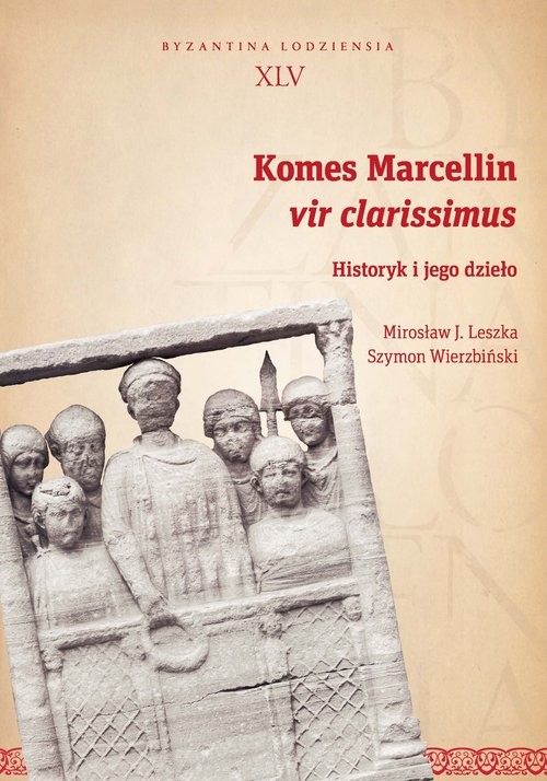 okładka Komes Marcellin vir clarissimus Historyk i jego dzieło książka | Leszka MirosławJ., Wierzbiński Szymon