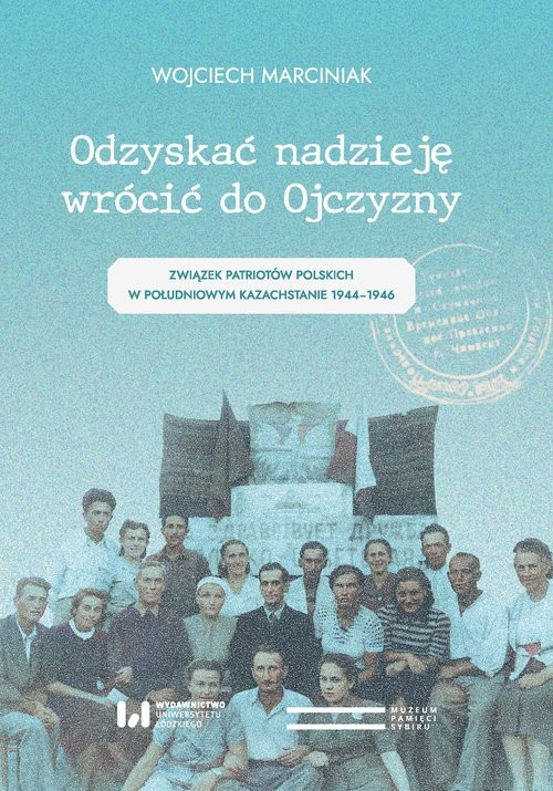 okładka Odzyskać nadzieję wrócić do Ojczyzny Związek Patriotów Polskich w Południowym Kazachstanie 1944–1946 książka | Marciniak Wojciech