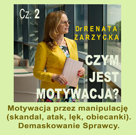 okładka Motywacja przez manipulację. Demaskowanie Sprawcy. Czym jest motywacja? Cz.2 audiobook | MP3 | Renata Zarzycka Dr