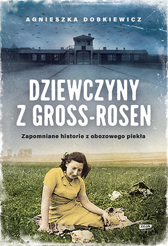 okładka Dziewczyny z Gross-Rosen [wznowienie 2022]
 książka | Agnieszka Dobkiewicz