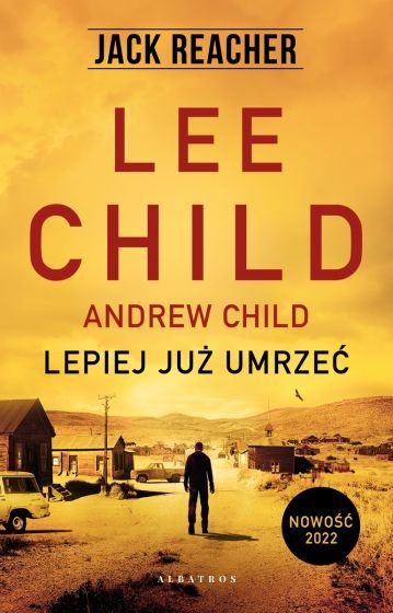 okładka Jack Reacher: Lepiej już umrzeć
 książka | Andrew Child, Lee Child