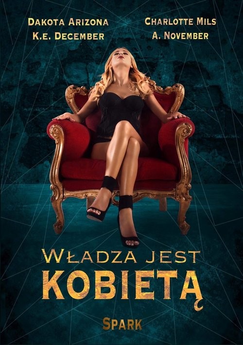 okładka Władza jest kobietą / Spark książka | Charlotte Mils, Arizona Dakota, K.E. December, A. November
