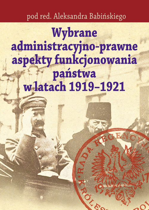 okładka Wybrane administracyjno-prawne aspekty funkcjonowania państwa w latach 1919-1921 książka
