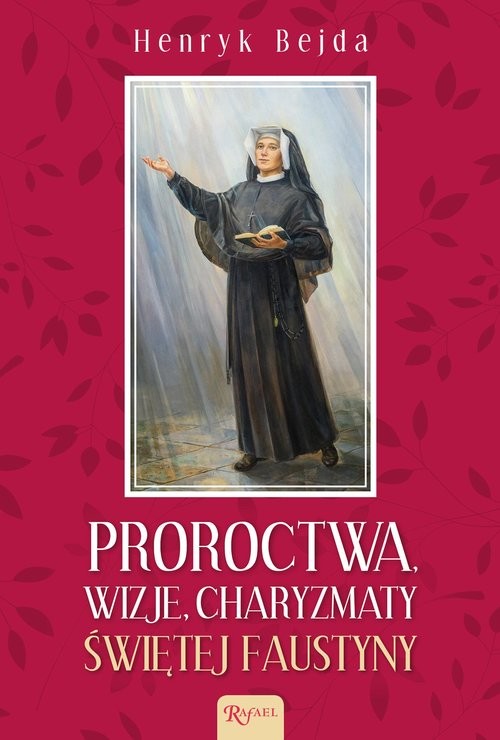 okładka Proroctwa Wizje Charyzmaty świętej Faustyny książka | Henryk Bejda