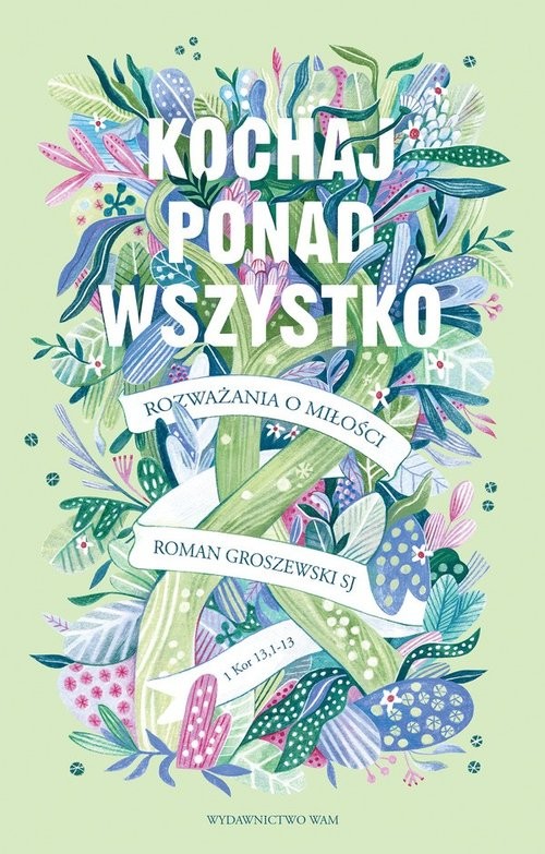 okładka Kochaj ponad wszystko Rozważania o miłości książka | Roman Groszewski