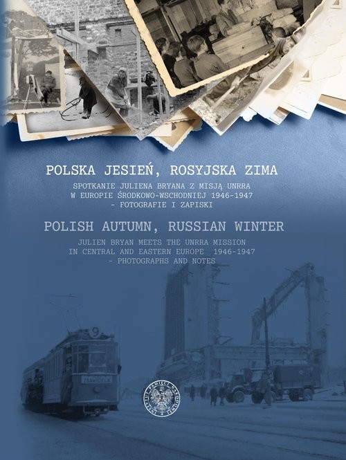 okładka Polska jesień, rosyjska zima Spotkanie Juliena Bryana z misją UNRRA w Europie Środkowo-Wschodniej 1946–1947– fotografie i zapiski książka | Sawicki ZygmuntJacek