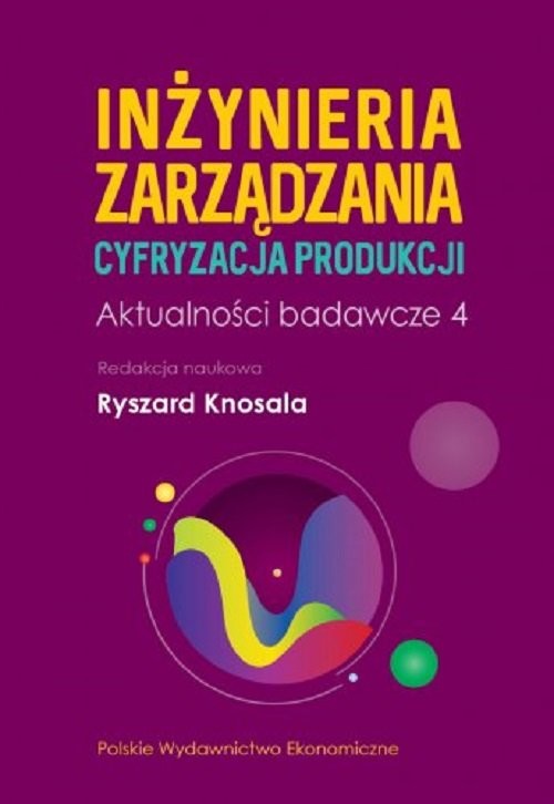 okładka Inżynieria zarządzania. Cyfryzacja produkcji. Aktualności badawcze 4 książka