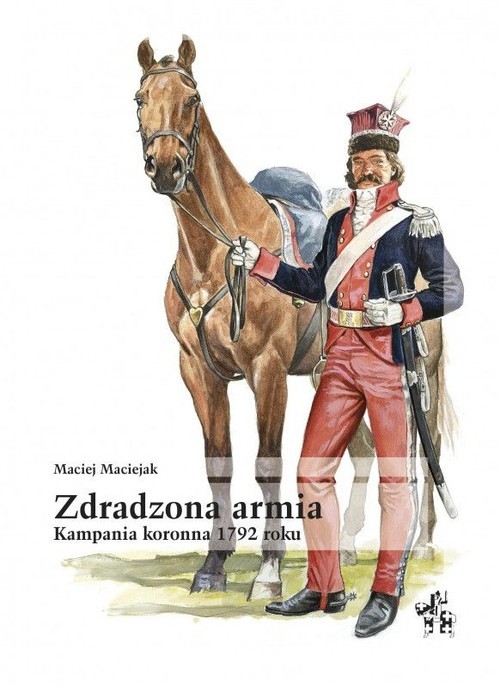 okładka Zdradzona armia kampania koronna 1792 roku książka | Maciejak Maciej