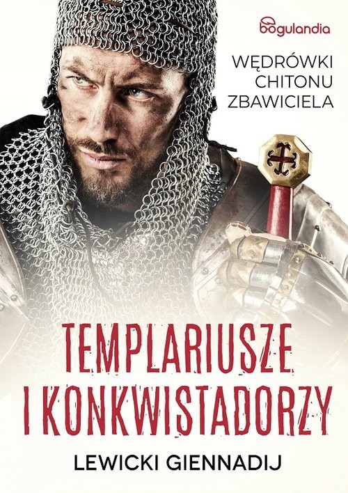 okładka Templariusze i konkwistadorzy Wędrówki Chitonu Zbawiciela książka | Gennadij Lewicki