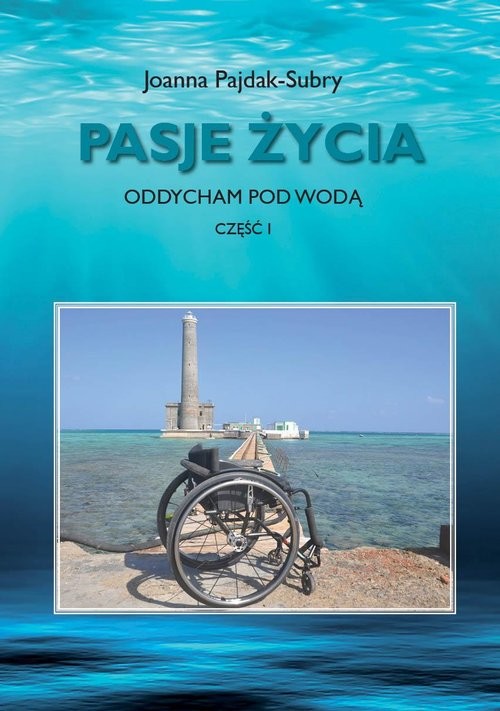 okładka Pasje życia Oddycham pod wodą Część 1 książka | Joanna Pajdak-Subry