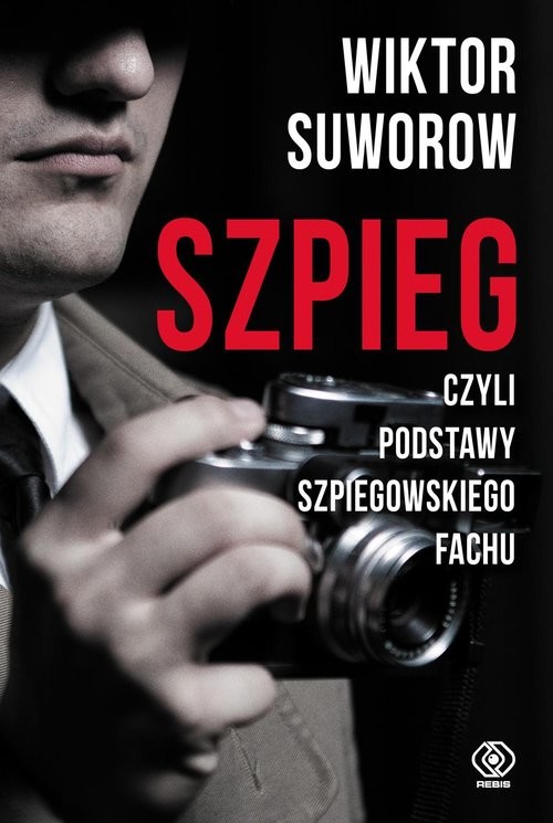 okładka Szpieg czyli podstawy szpiegowskiego fachu książka | Wiktor Suworow