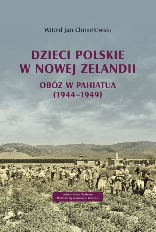 okładka Dzieci polskie w Nowej Zelandii Obóz w Pahiatua (1944–1949) książka | Witold Jan Chmielewski