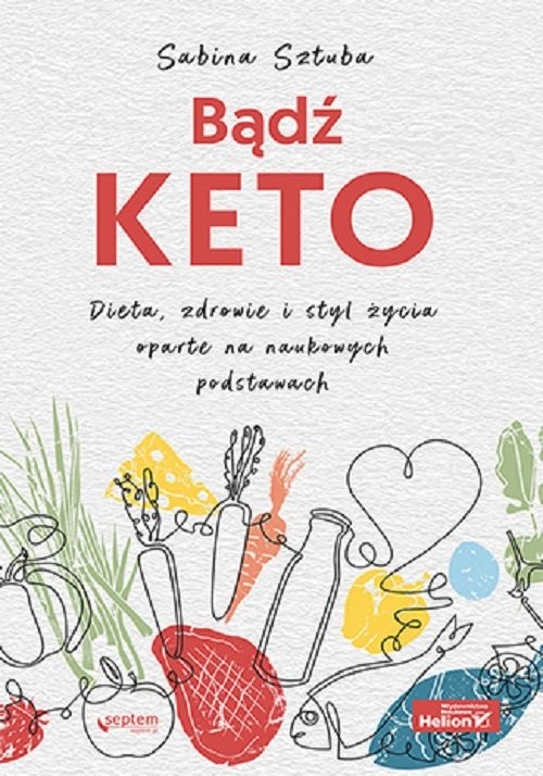 okładka Bądź KETO. Dieta, zdrowie i styl życia oparte na naukowych podstawach książka | Sabina Sztuba