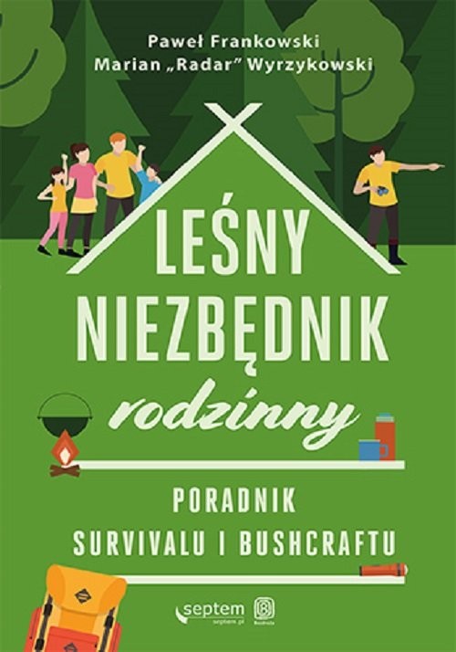 okładka Leśny niezbędnik rodzinny. Poradnik survivalu i bushcraftu książka | Paweł Frankowski, Marian Wyrzykowski