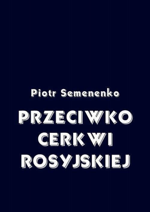 okładka Przeciwko Cerkwi rosyjskiej ebook | pdf | Piotr Semenenko