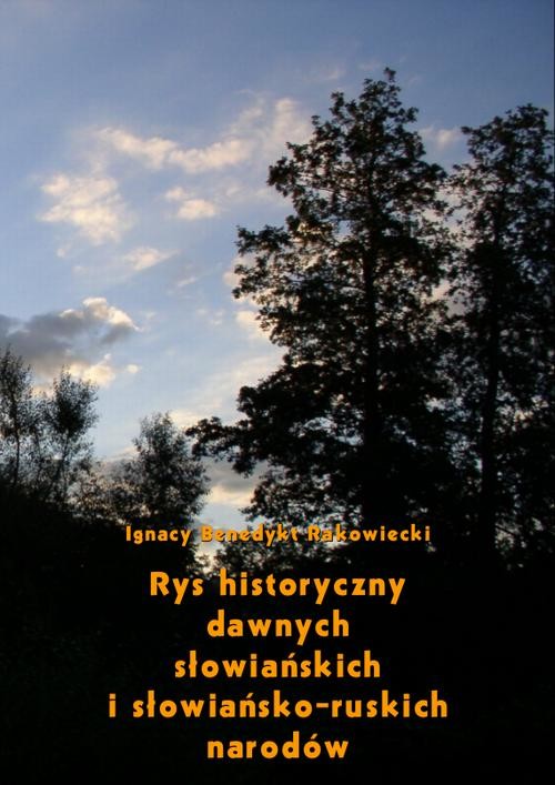 okładka Rys historyczny dawnych słowiańskich i słowiańsko-ruskich narodów ebook | pdf | Ignacy Benedykt Rakowiecki