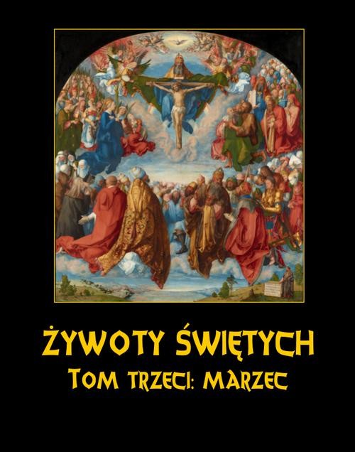 okładka Żywoty Świętych Pańskich. Tom Trzeci. Marzec ebook | epub, mobi | Władysław Hozakowski