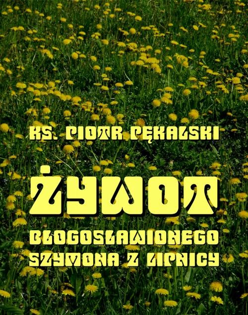 okładka Żywot bł. Szymona z Lipnicy ebook | epub, mobi | Piotr Pękalski