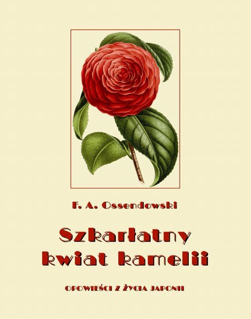 okładka Szkarłatny kwiat kamelii. Opowieści z życia Japonii ebook | epub, mobi | Ferdynand Antoni Ossendowski