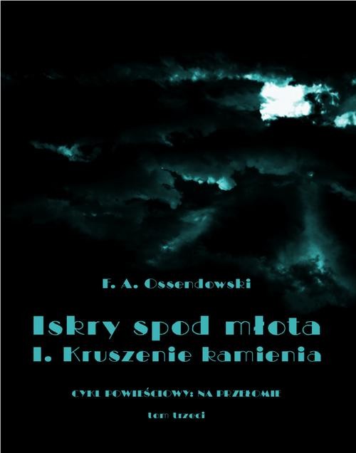 okładka Iskry spod młota. Tom 3. Część I. Kruszenie kamienia ebook | epub, mobi | Ferdynand Antoni Ossendowski