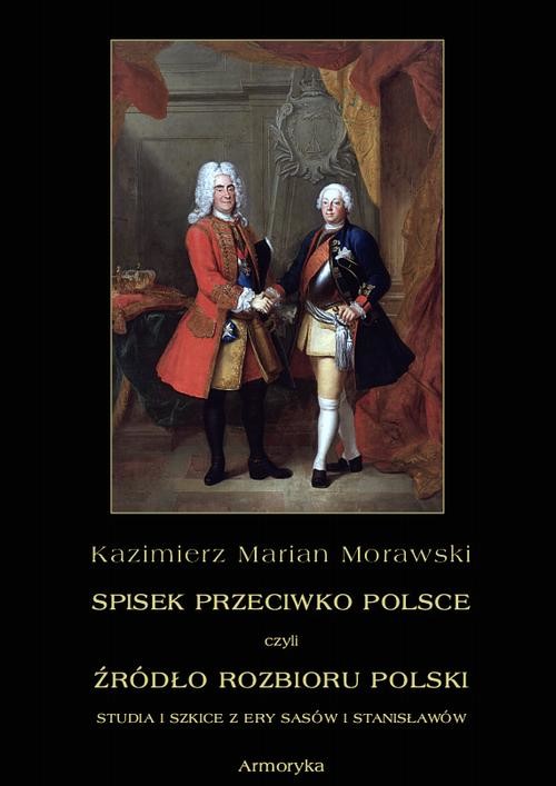 okładka Spisek przeciwko Polsce, czyli źródło rozbioru Polski studia i szkice z ery Sasów i Stanisławów ebook | pdf | Kazimierz Marian Morawski