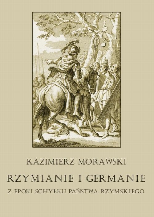 okładka Rzymianie i Germanie z epoki schyłku państwa rzymskiego ebook | pdf | Kazimierz Marian Morawski