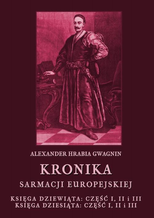 okładka Kronika Sarmacji Europejskiej. Księga Dziewiąta. Część I, II i III. Księga Dziesiąta. Część I, II i III ebook | pdf | Alexander Hrabia Gwagnin