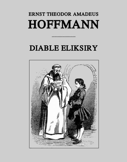 okładka Diable eliksiry ebook | epub, mobi | Ernst Theodor, Ernst Theodor Amadeus Hoffmann