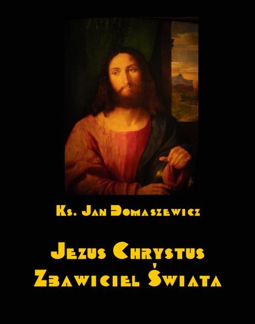 okładka Jezus Chrystus Zbawiciel świata ebook | epub, mobi | Jan Domaszewicz
