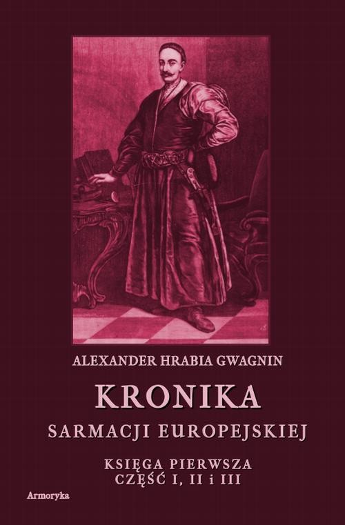 okładka Kronika Sarmacji Europejskiej. Księga Pierwsza. Część I, II i III ebook | pdf | Alexander Hrabia Gwagnin